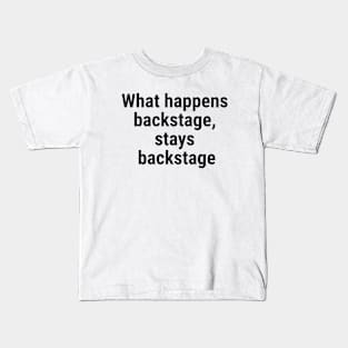 What happens backstage, stays backstage Black Kids T-Shirt